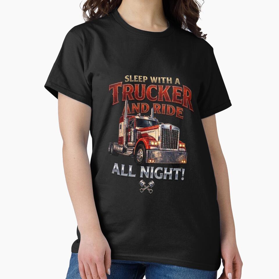 Funny Trucker Gift – Sleep With a Trucker and Ride All Night by LavIsInTheAir