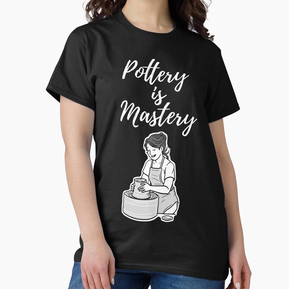 Pottery is mastery by FluxAuraTees