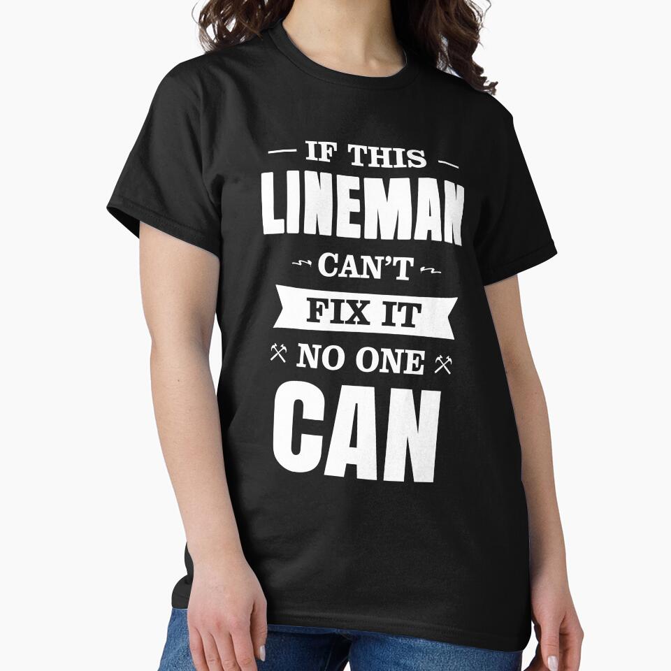 IF THIS LINEMAN CAN'T FIX IT NO ONE CAN by T-shirtgallery