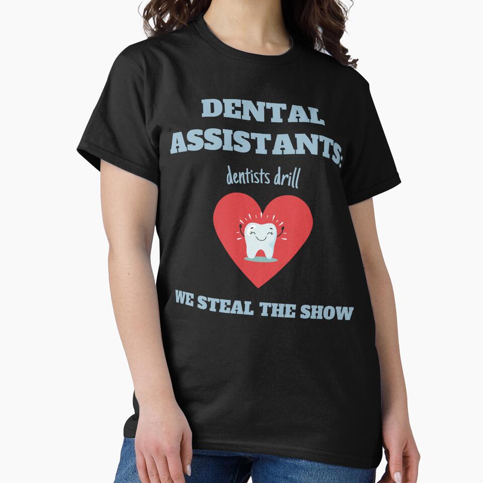 Dental Assistants: Dentists Drill, We Steal the Show Funny Quote by EdytaGister