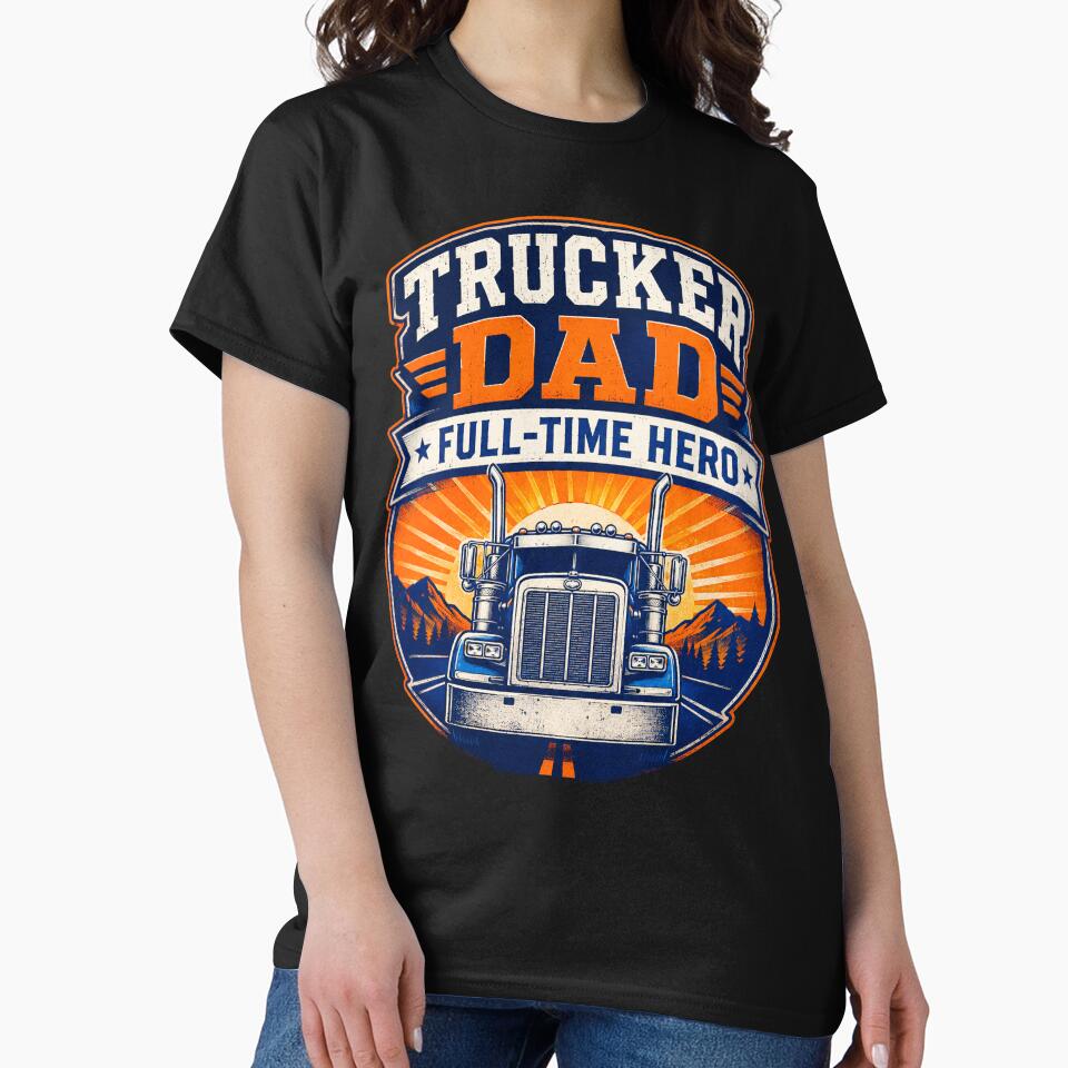 Trucker Dad Full-Time Hero - Vintage Semi Truck T-Shirt by Haque Designs