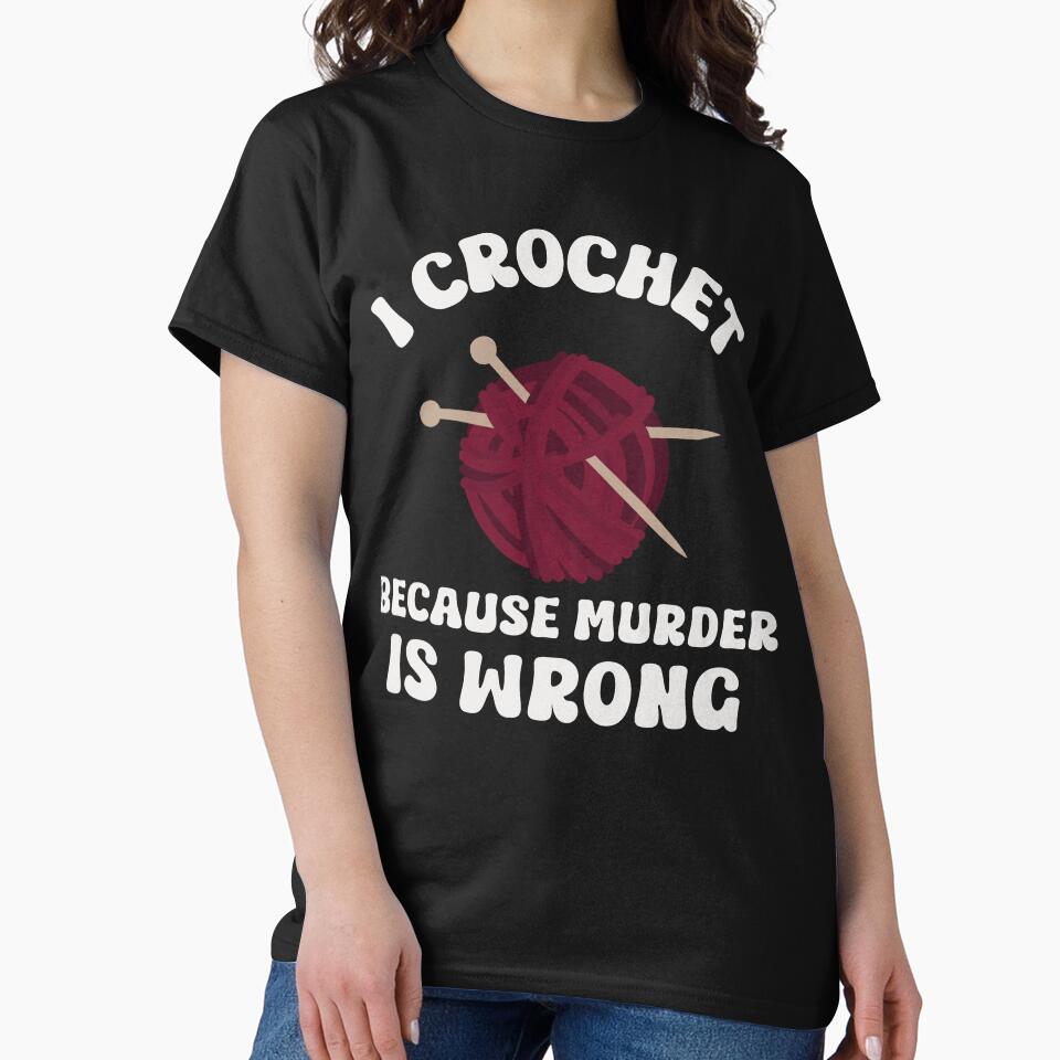 I crochet because murder is wrong crochet cat, crochet, crochet lover, crochetter by MissGraphicTees