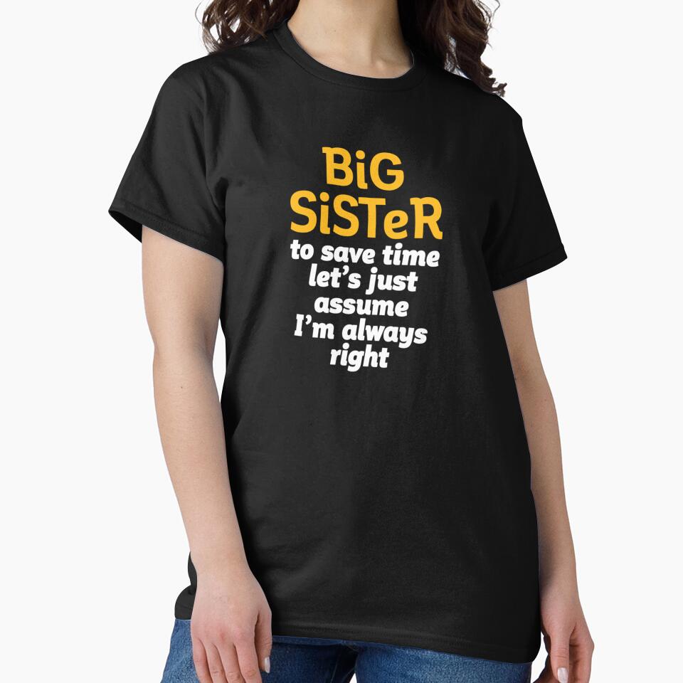Funny Sarcastic Big Sister Let's Assume I'm Always Right by Jacinto-Duke-32