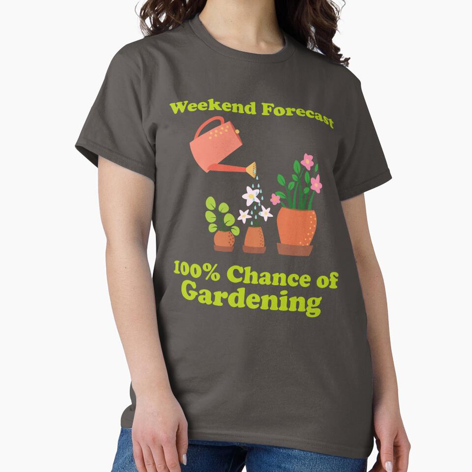 Weekend Forecast: 100% Chance of Gardening. garden. gardening. funny gardening. funny gardening quotes. by NPC-wear