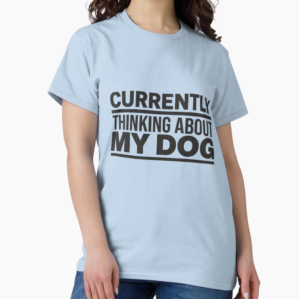 Currently Thinking About My Dog – Dog Mom Shirt – Relatable Everyday Mood – Minimal Aesthetic by PawMuse Studio