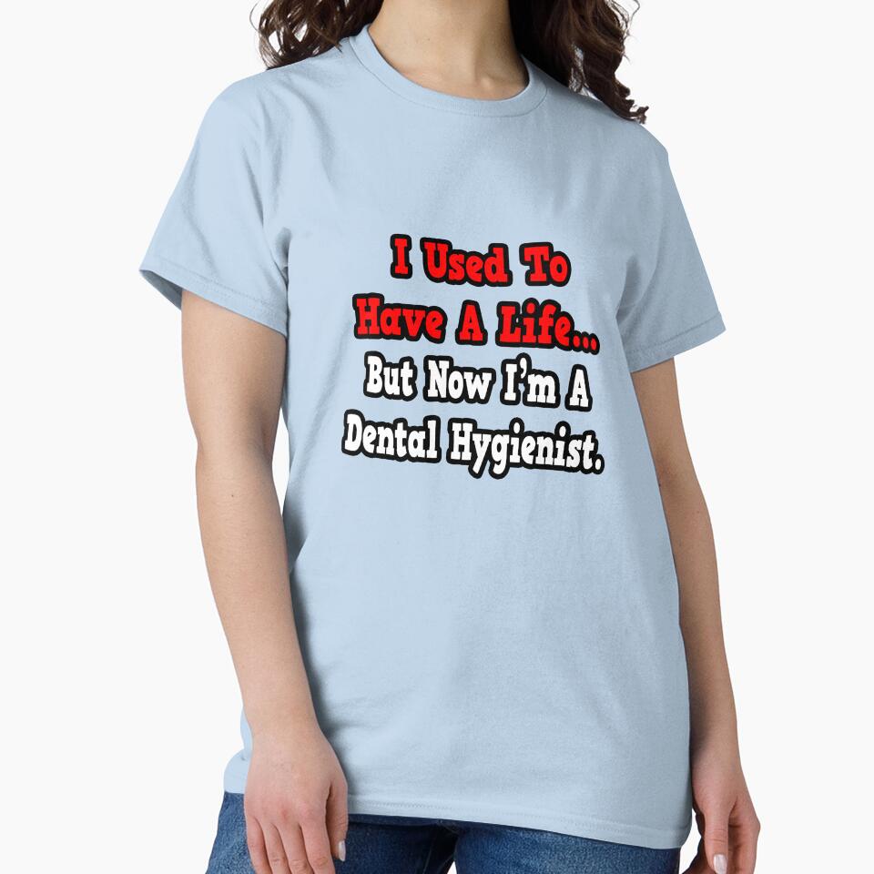 I Used To Have A Life, Now I'm A Dental Hygienist by TKUP22