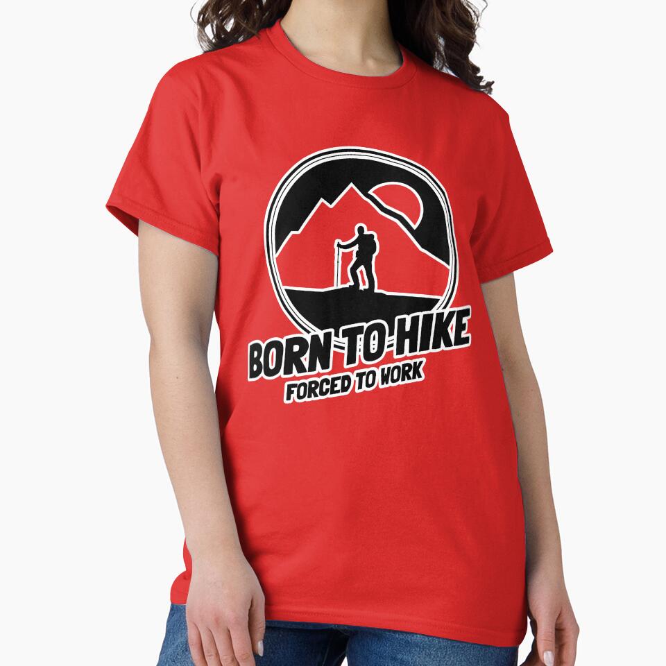 Born To Hike Forced To Work Hiking T-Shirt by DUBZEES DEZIGNS