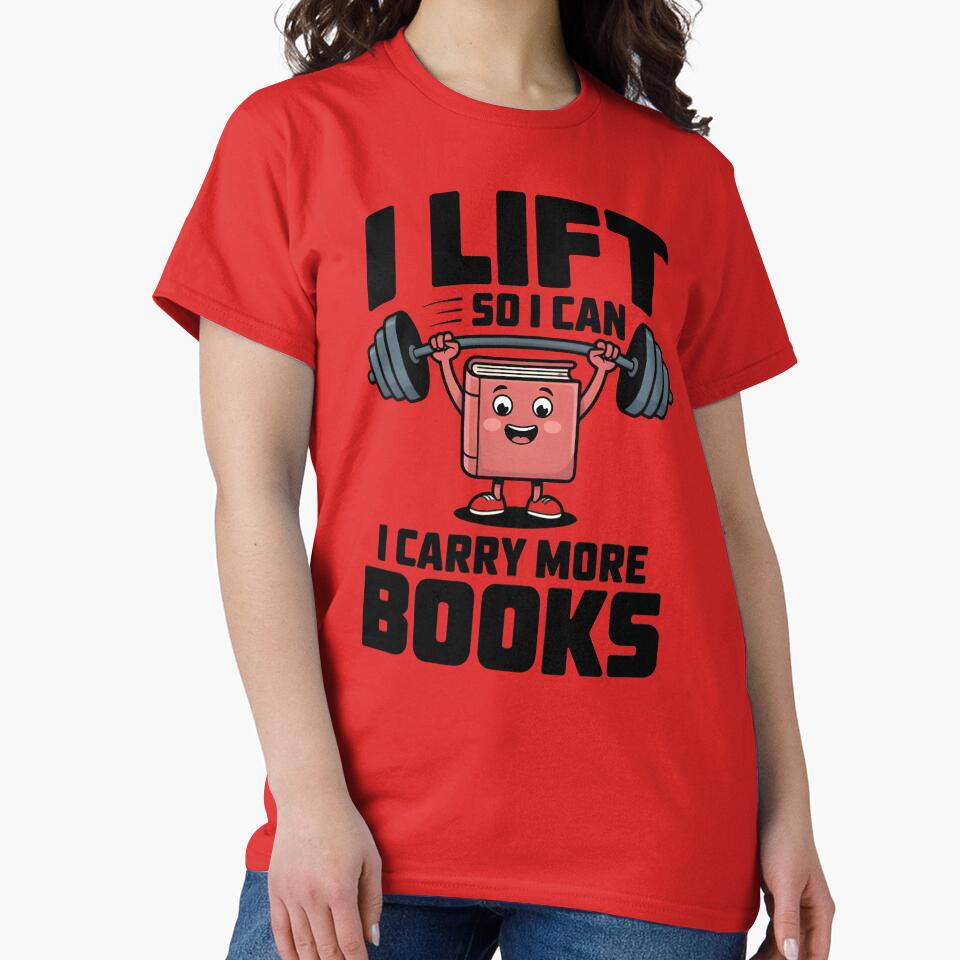 I Lift So I Can Carry More Books Funny Gym Book Lover T-Shirt by Milosstudio