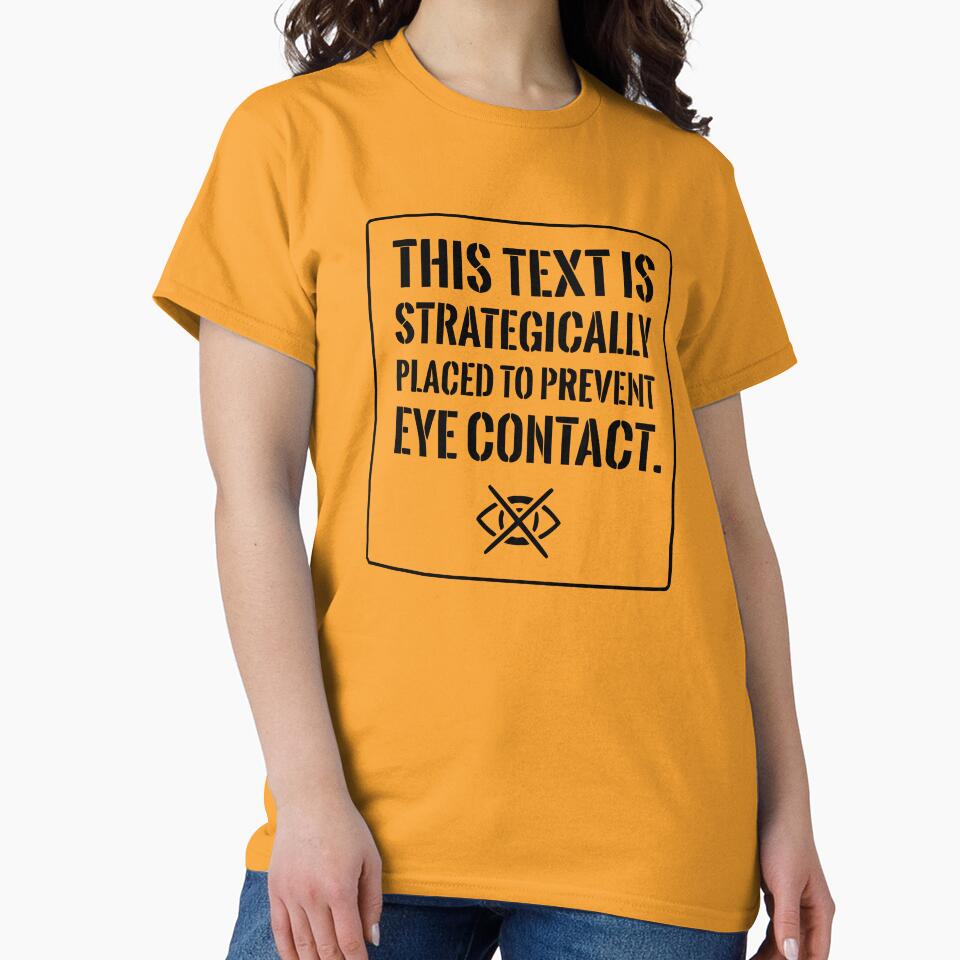 Funny Introvert Shirt: Strategically Placed To Prevent Eye Contact (Black Text) by RetroNeon
