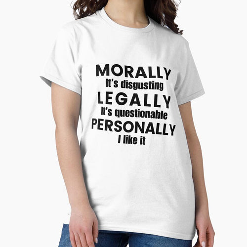 "Morally It's disgusting Legally It's questionable Personally I like it" Funny Meme Gen Z Humour by Lemon-y-Shark