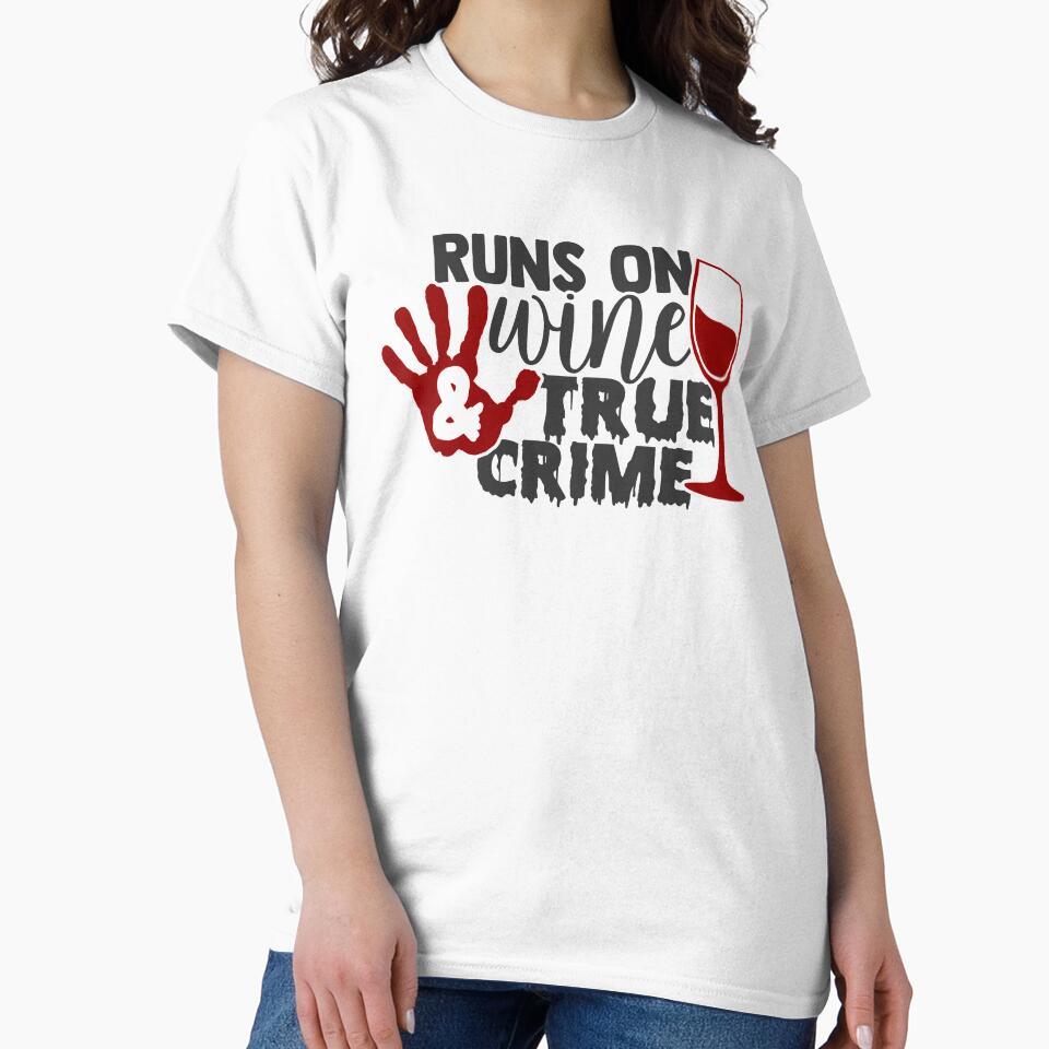 Runs On Wine & True Crime by BRtisticDesigns