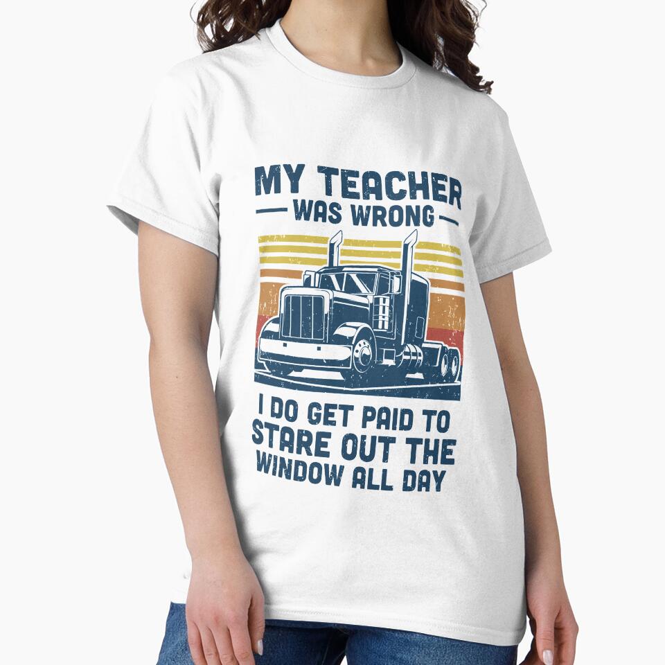 My Teacher Was Wrong Trucker Gift Funny Truck Driver by DanielleNicolet