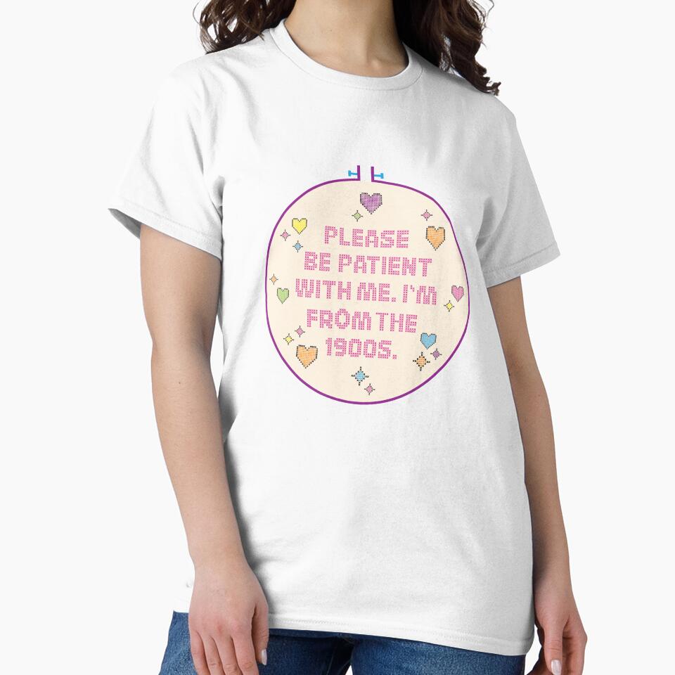 Please Be Patient. I'm From the 1900s. by Daisy Flowers