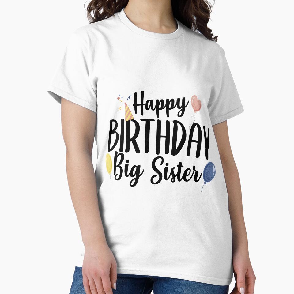 Happy Birthday Big Sister by TheShirtLounge
