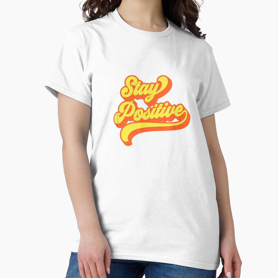 Stay Positive Affirmation Inspiration uplifting Retro Cool T-Shirt by KTY-NUSS
