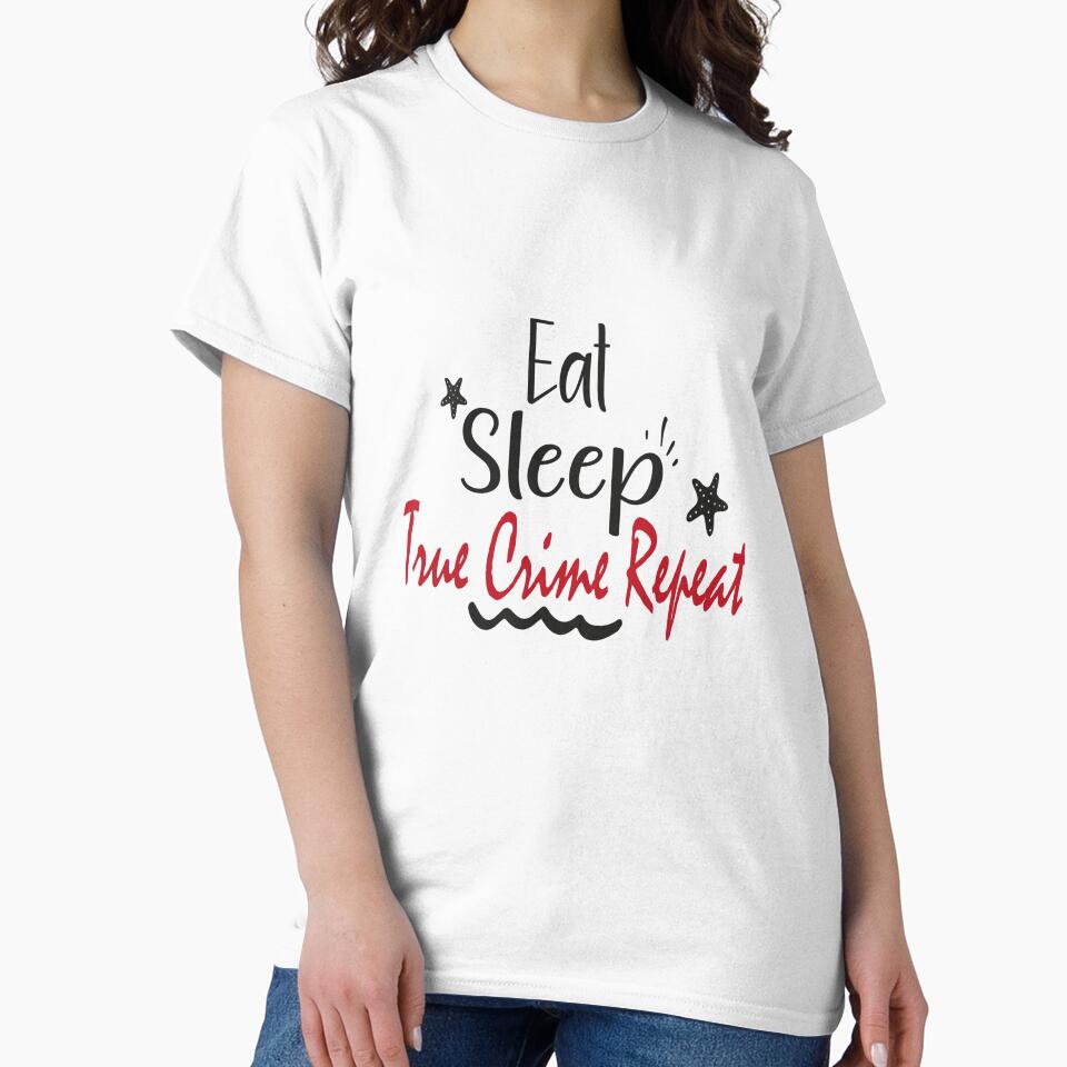 Eat Sleep True Crime Repeat Classic T-Shirt by AdOmar