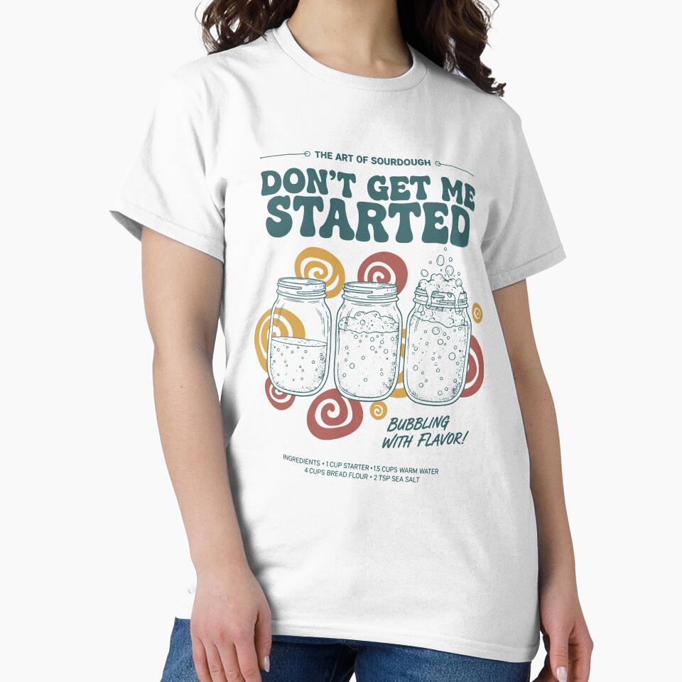 sourdough Dont Get Me Started Bread Baking Era by LuminOrb