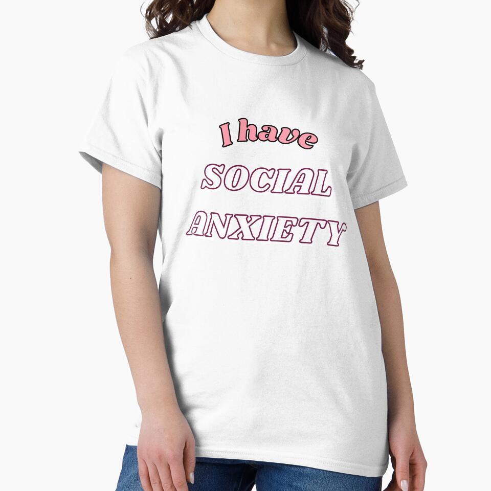 I Have Social Anxiety | Social Anciety Merch by Thatgirlemu