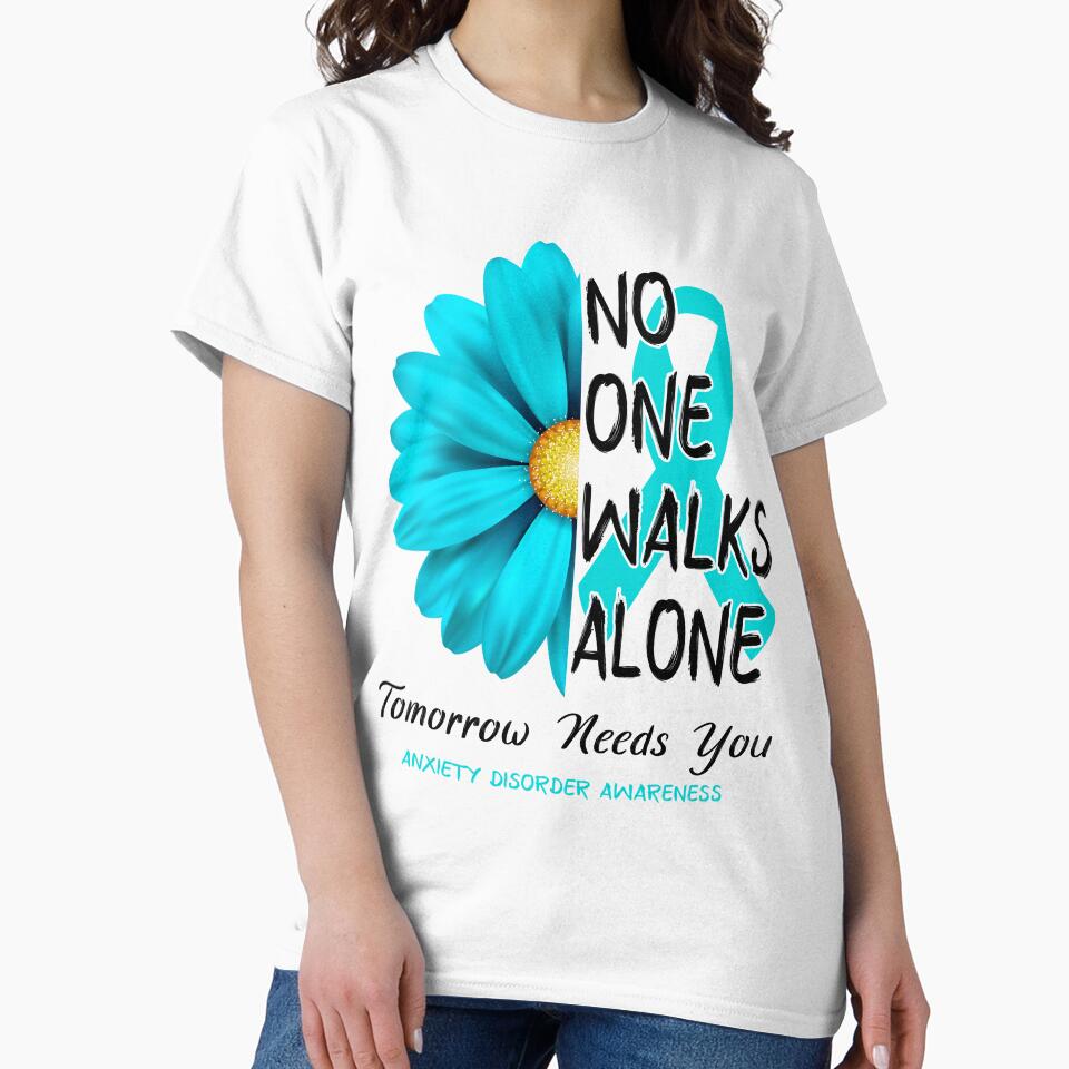 Anxiety Disorder Awareness No One Walks Alone Tomorrow Needs You by fannieuxp59