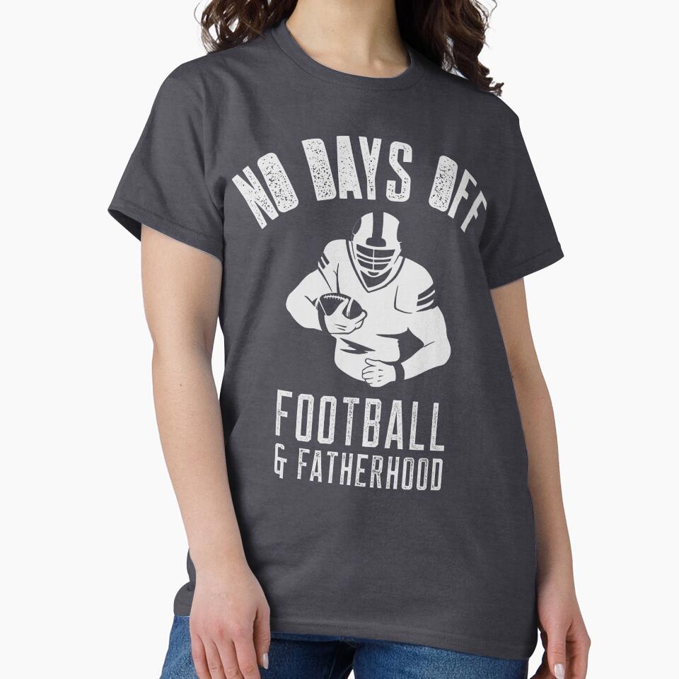 No Days Off, Football And Fatherhood by SuperstyleTees