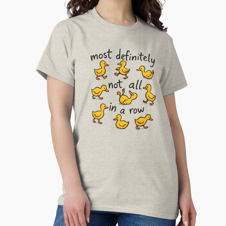 Most Definitely Not All in a Row – Funny Duck Design by Sed94