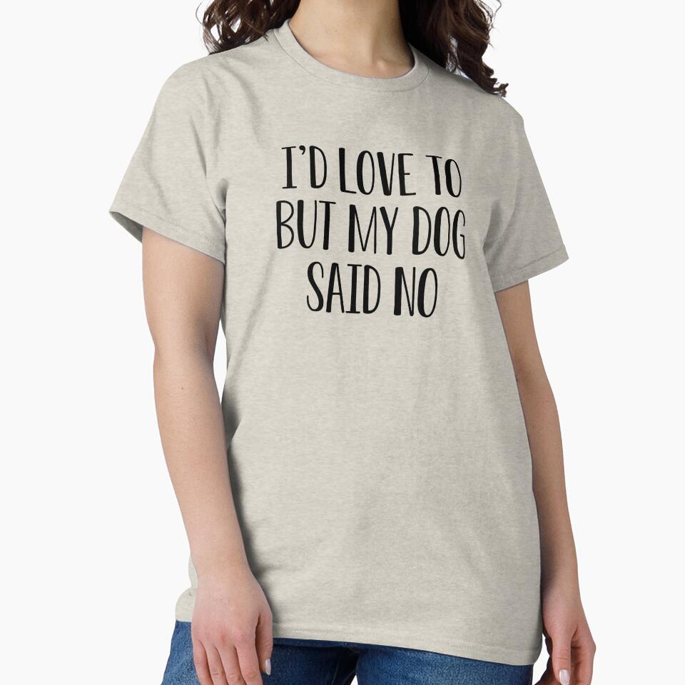 Funny Dog Lover Gift I'd Love To But My Dog Said No by kmcollectible