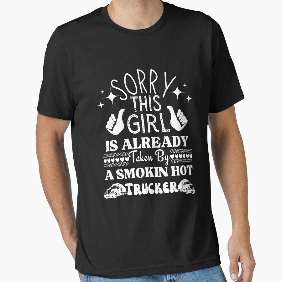 Sorry This Girl Is already Taken By A Smokin Hot Trucker Essential T-Shirt by amchtakkosa1