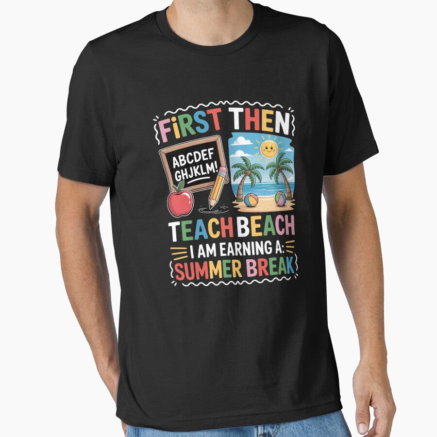 First Teach Then Beach I Am Earning A Summer Break Teachers by angolinnArt