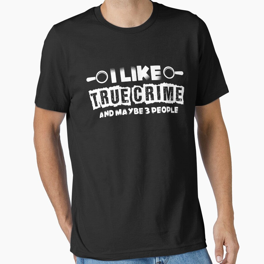 I Like True Crime And Maybe 3 People True Crime Fan by Nessshirts