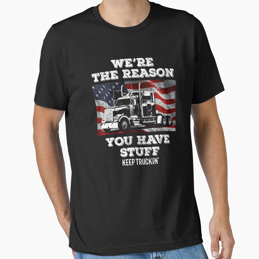 We're The Reason You Have Stuff Keep Truckin' Funny Trucker Truck Driver by GardNewerd