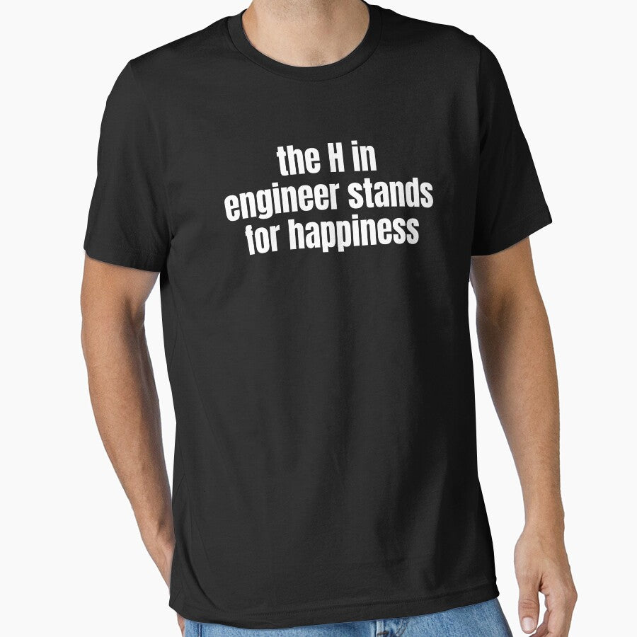 The H In Engineer Stands For Happiness Funny Engineering by CuteLovelyDesigns