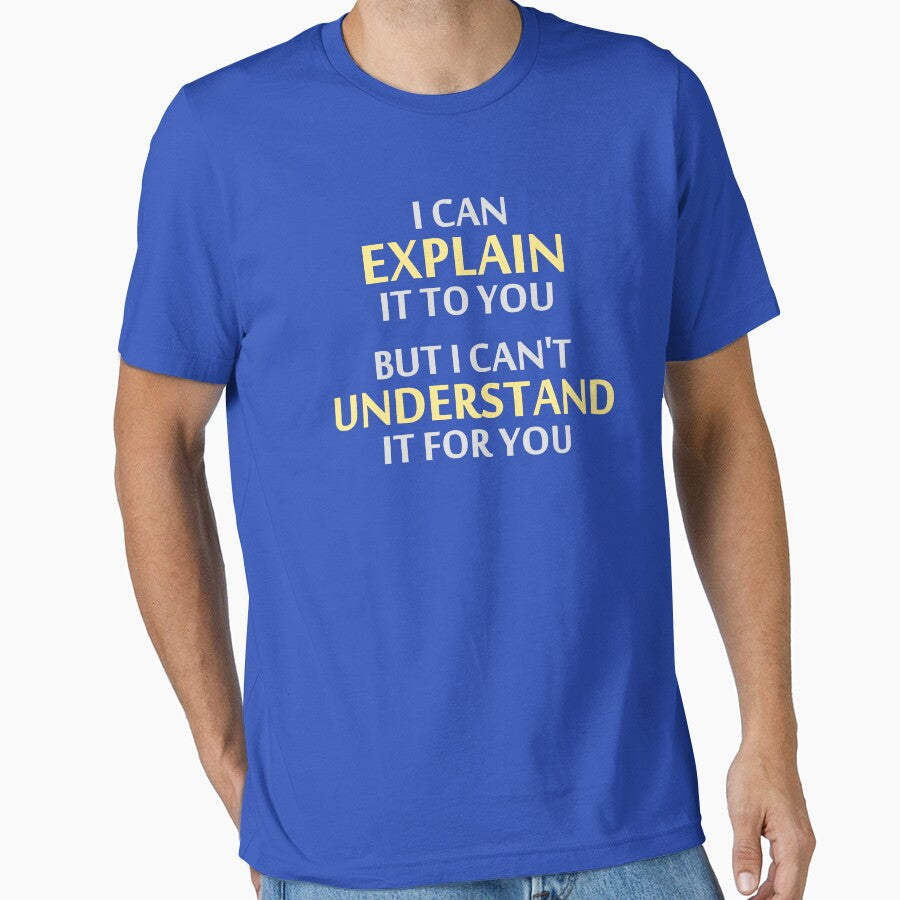 Engineer's Motto Can't Understand It For You by TheShirtYurt