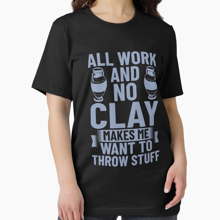 All Work And No Clay Makes Me Want To Throw Stuff Funny Pottery by DNW-art