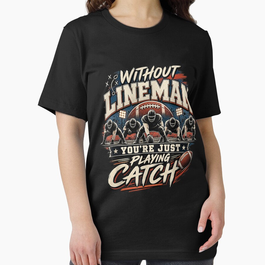 Without Lineman You're Just Playing Catch Football Lineman by Crookedorbit ⭐⭐⭐⭐⭐