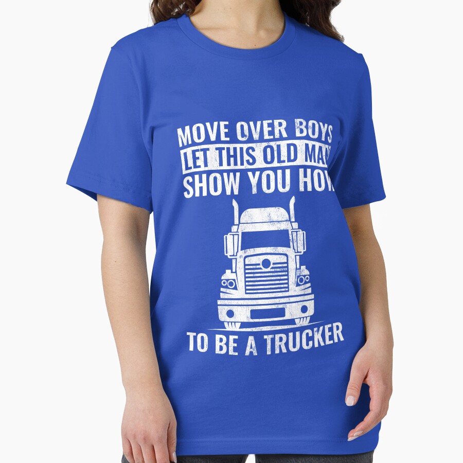 Move Over Boys Let This Old Man Show You How to Be A Trucker Funny Trucking Dad by WYGSTORE