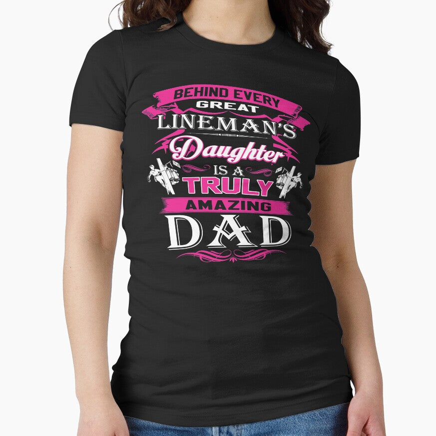 Behind Every Great Lineman Daughter Is A Truly Amazing Dad by todayshirt