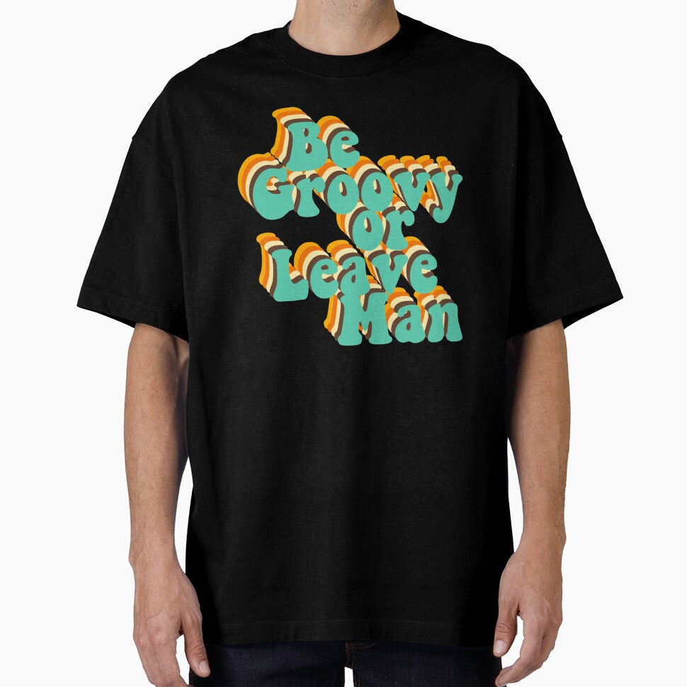 Be Groovy Or Leave Man by GlowinUp Shop