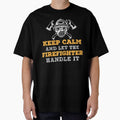 Keep Calm And Let The Firefighter Handle It by URBANBOX