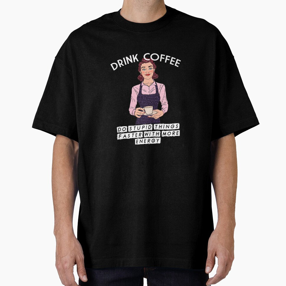 Drink Coffee - Do Stupid Things Faster by coffeeandsass