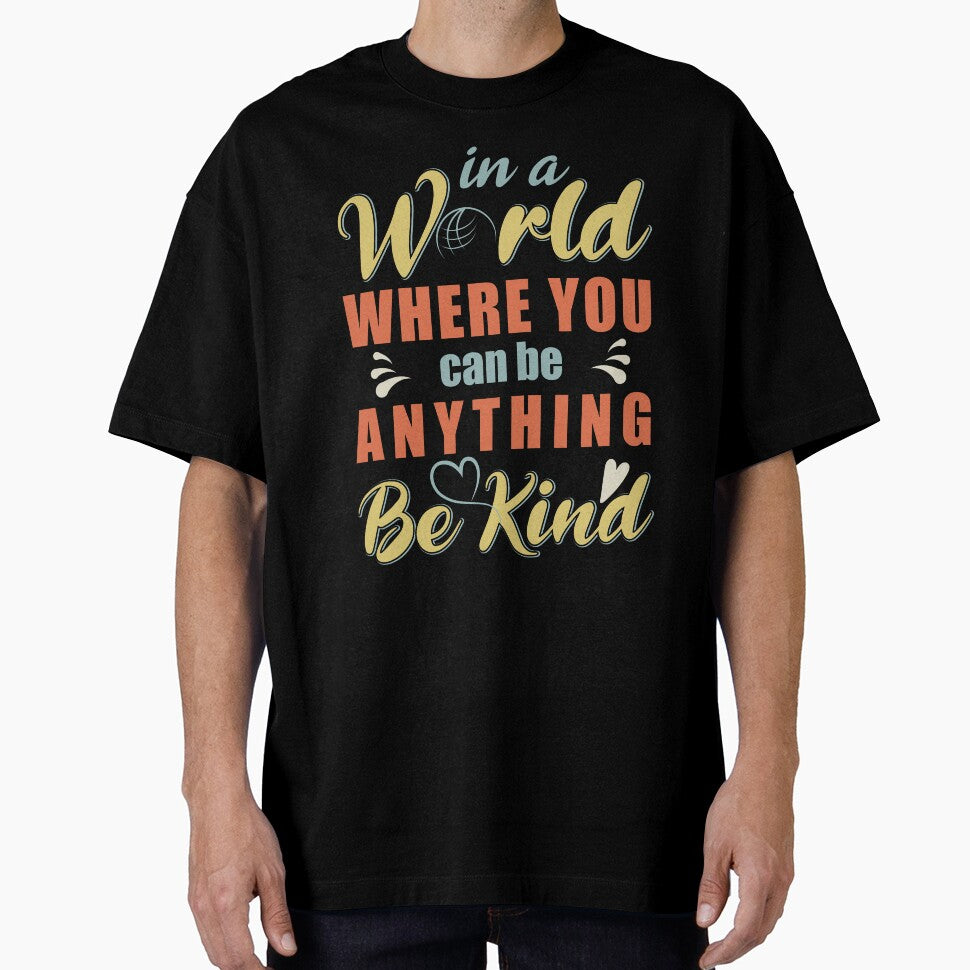 In a World Where You Can Be Anything Be Kind for World Kindness Day 2022 - Anti Bullying Quotes by Alice-Elgawi