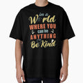 In a World Where You Can Be Anything Be Kind for World Kindness Day 2022 - Anti Bullying Quotes by Alice-Elgawi