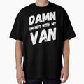 Van Life - Damn I'm not with my Van funny Design by JJWilsonTees