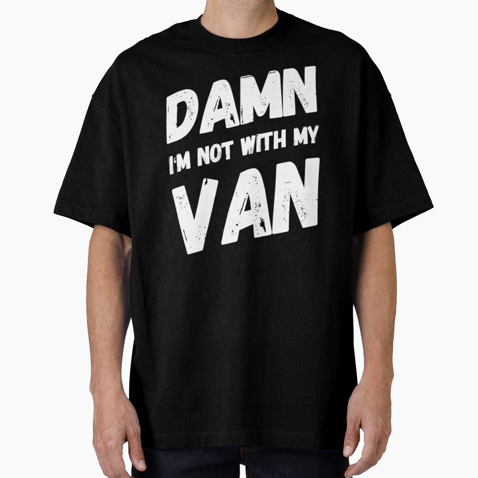 Van Life - Damn I'm not with my Van funny Design by JJWilsonTees