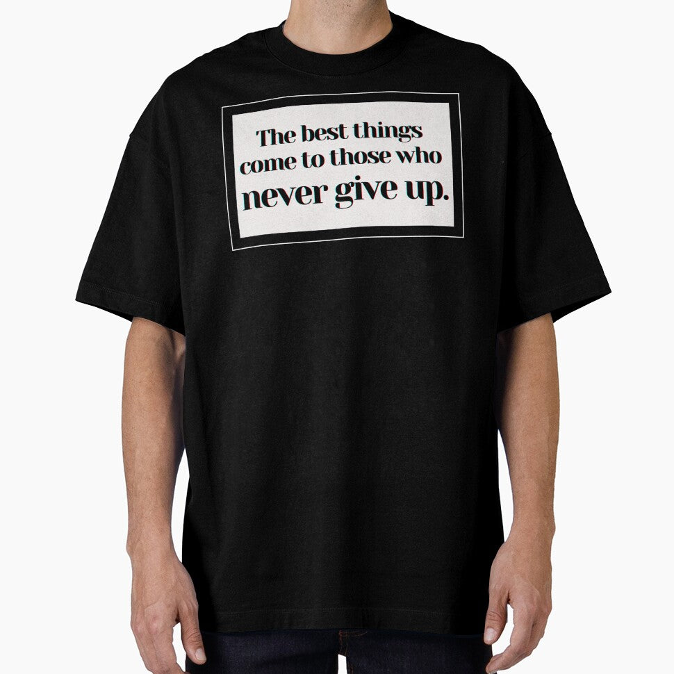 The best things come to those who never give up. by PostiveText