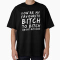 You're My Favorite Bitch To Bitch About Bitches by Artistive