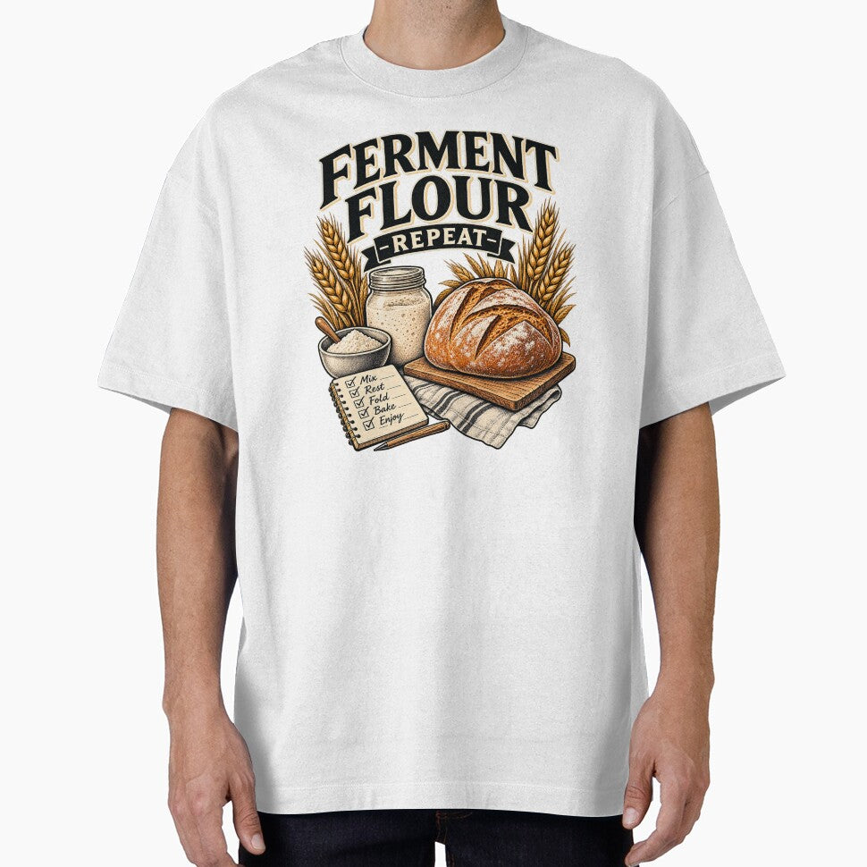 Ferment Flour Repeat Sourdough Baking T-Shirt by Bold Habit Co.