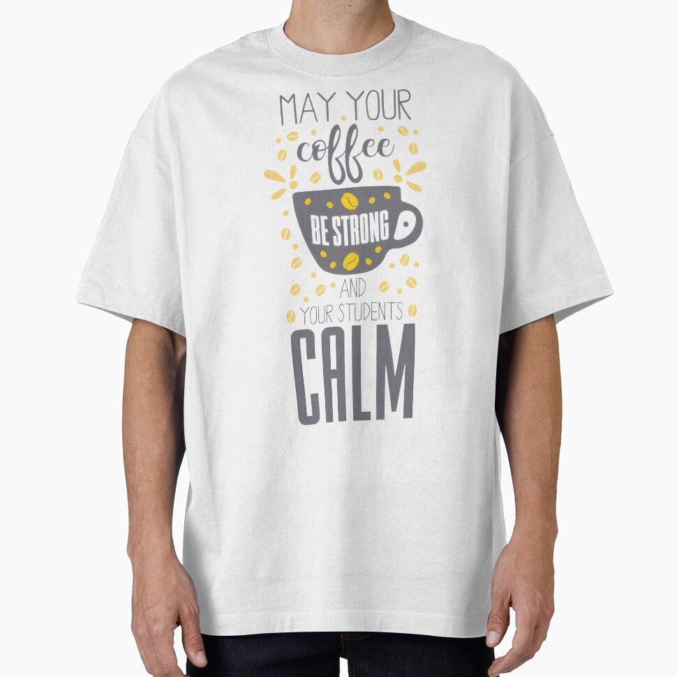 Strong Coffee, Calm Students: Teacher Life Quote LIMITED EDITION by BorranivmaStudi