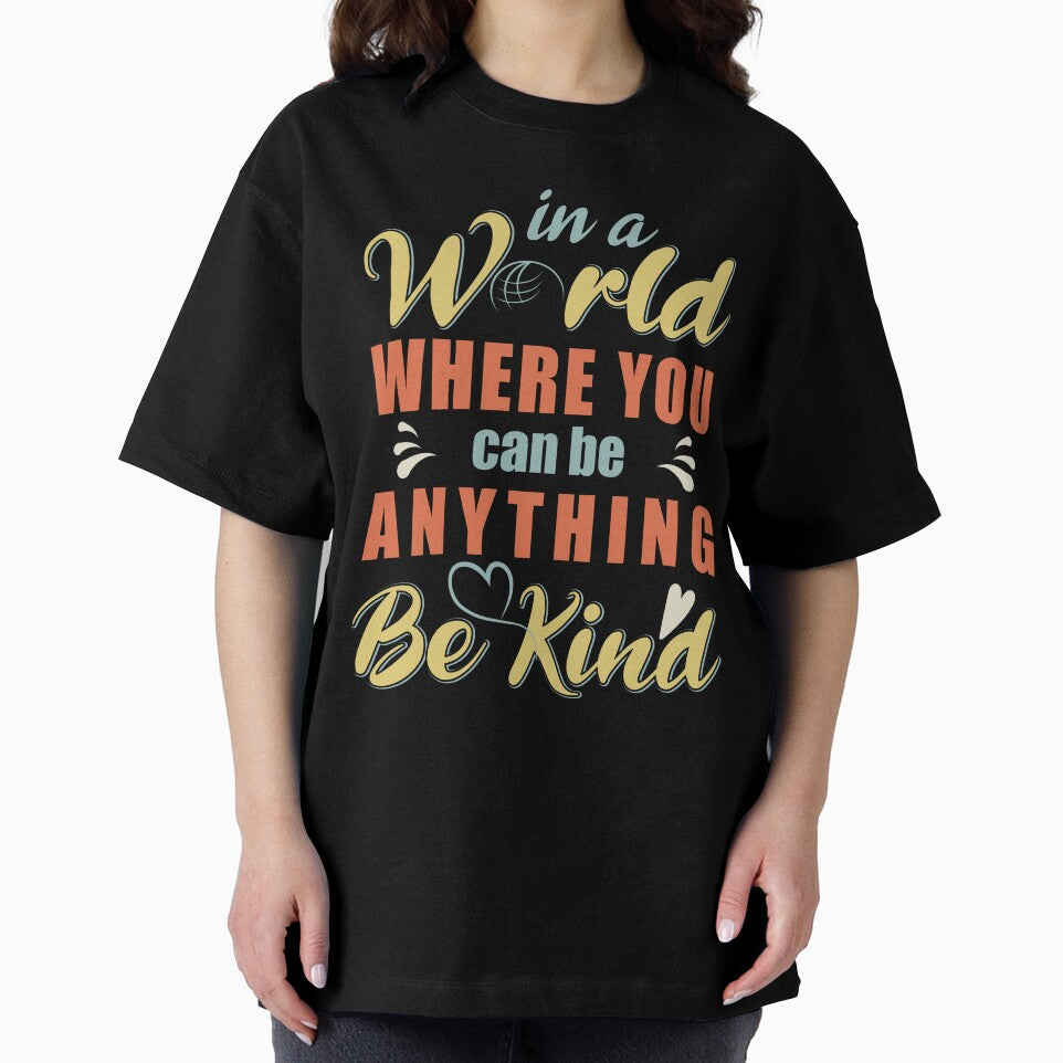 In a World Where You Can Be Anything Be Kind for World Kindness Day 2022 - Anti Bullying Quotes by Alice-Elgawi