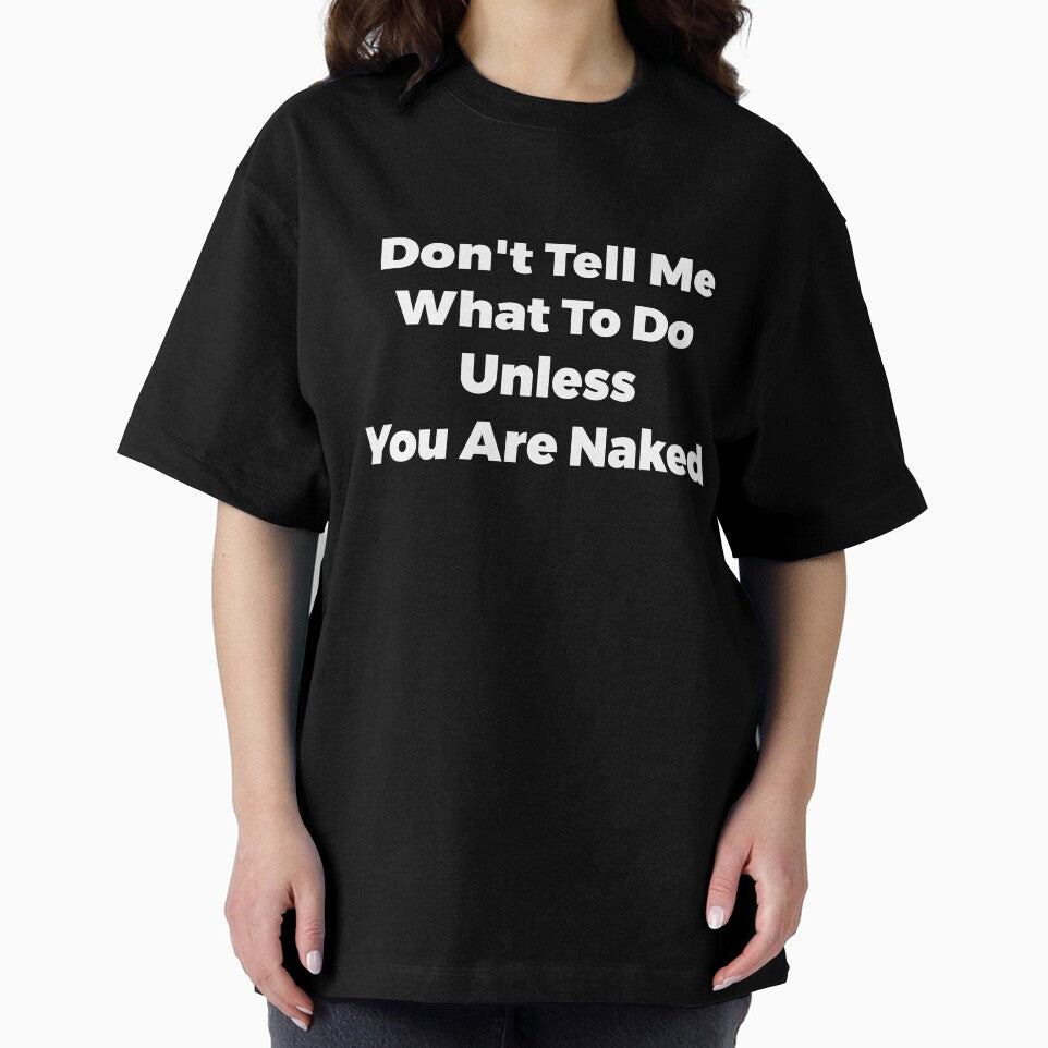 Don't Tell Me What To Do Unless You Are Naked Funny Quote by  Srdjan Stanisic
