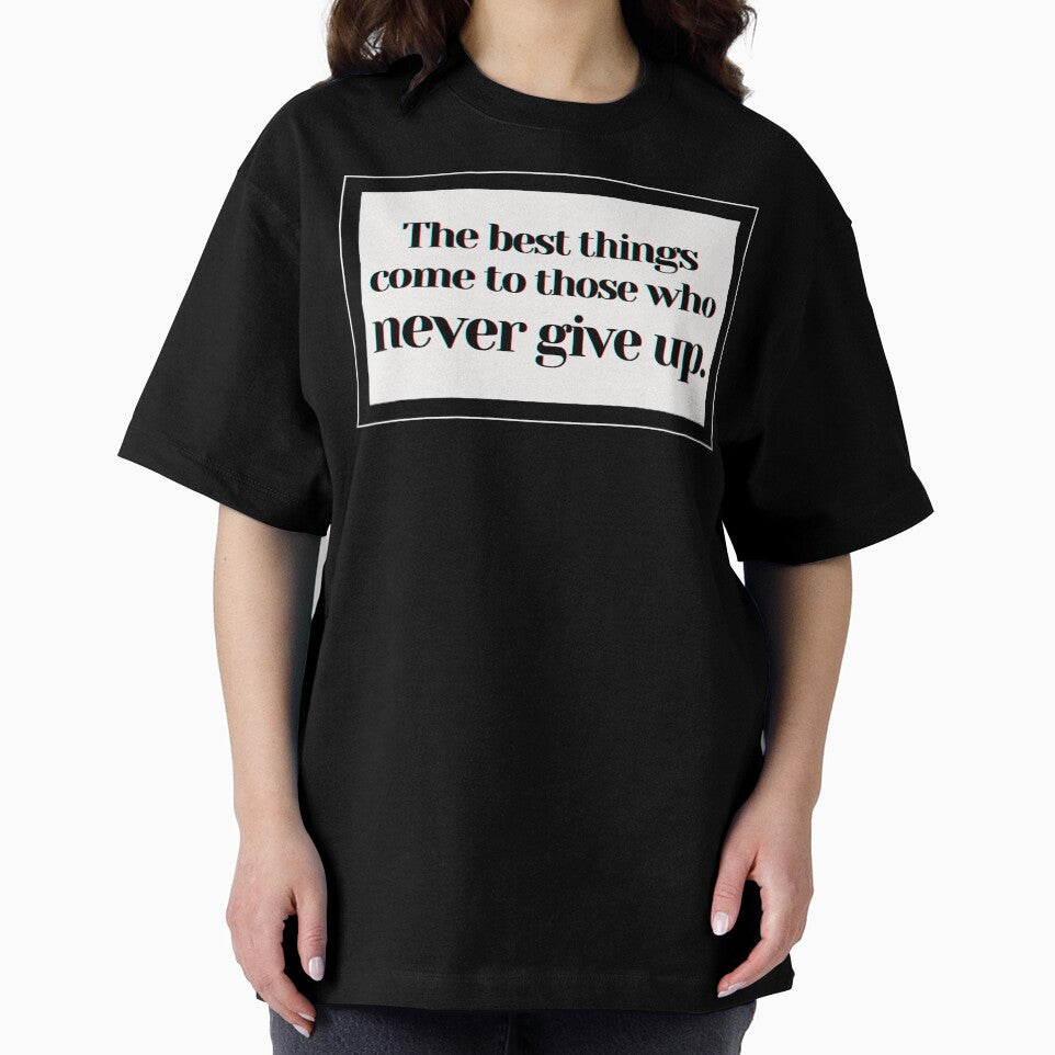 The best things come to those who never give up. by PostiveText